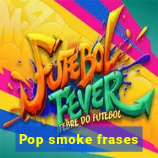 Pop smoke frases